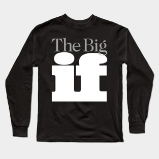 The Big "IF", No. 2: Do you think it will ever happen -- On a Dark Background Long Sleeve T-Shirt